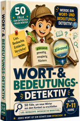 Wort- & Bedeutungsdetektiv: 50 Fälle, mit denen Kinder die Bedeutung von Wörtern aus dem Kontext erschließen und ihren Wortschatz erweitern